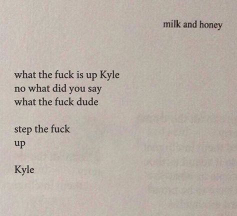 Wtf is up Kyle vine Love Rupi Kaur, Vine Quotes, Vine Quote, Inspirational Poetry, Vine Compilation, All Jokes, Rupi Kaur, Food And Recipes, Funny Vines