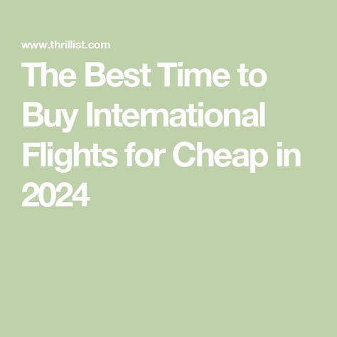 The Best Time to Buy International Flights for Cheap in 2024 Cheap Flights To Europe, Cheap International Flights, Best Time To Buy, Tips For Saving Money, Cheapest Flights, Online Travel Agency, Cheap Things To Do, International Flights, Airline Tickets