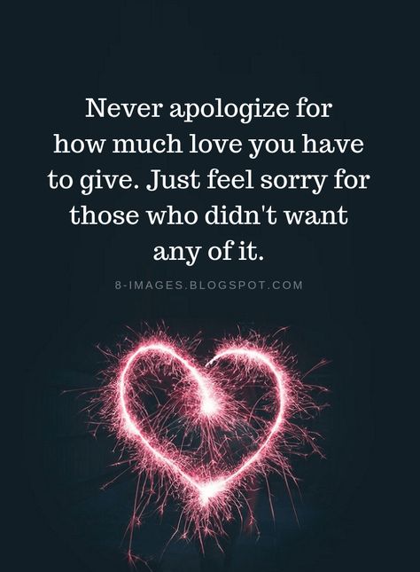 Love Quotes Never apologize for how much love you have to give. Just feel sorry for those who didn't want any of it. Famous Love Quotes, Love Me Quotes, Follow Us On Instagram, Love Yourself Quotes, Queen Quotes, Amazing Quotes, Be Yourself Quotes, Great Quotes, True Quotes