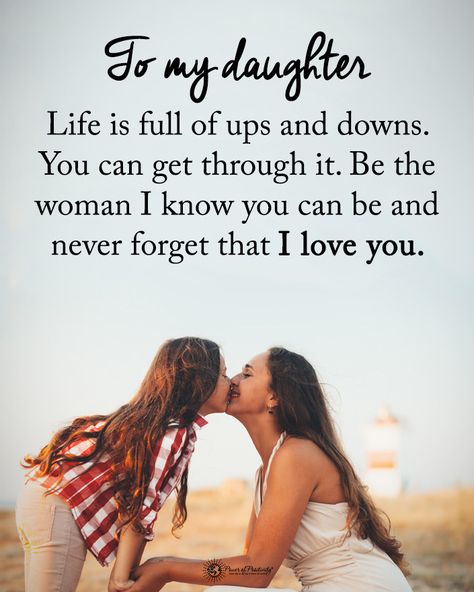 Power of Positivity on Instagram: “Tag someone who needs to read this.  To my daughter Life is full of ups and down. You can get through it. Be the woman I know you can be…” Mothers Love Quotes, My Children Quotes, Daughter Love Quotes, Deeper Life, Quotes Friendship, Mother Daughter Quotes, I Love My Daughter, Birthday Wishes Quotes, Daughter Quotes