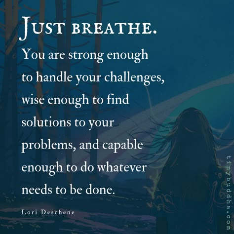 You are strong enough to handle your challenges, wise enough to find solutions to your problems, and capable enough to do whatever needs to be done. Beauty Quote, Tiny Buddha, Being Single, Just Breathe, You Are Strong, New Energy, Good Advice, Positive Thoughts, Motivation Inspiration