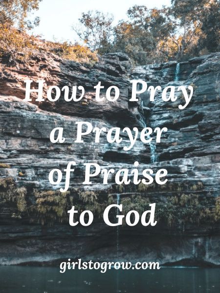 How to Pray a Prayer of Praise to God - Girls To Grow Praise And Worship Prayer, Praise To God, Prayer Of Praise, Christian Growth, Seek God, Feeling Blessed, Printable Prayers, Short Prayers, Biblical Encouragement