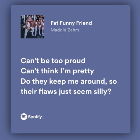 Annoying Sibling Song, Fat Funny Friend Lyrics, Song Lyrics About Friends, Fat Funny Friend, Funny Song Lyrics, Relatable Song Lyrics Spotify, Fat Humor, Siblings Funny Quotes, Siblings Funny