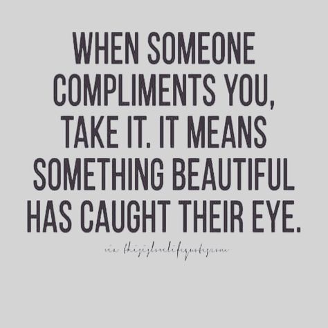 Receiving Compliments Quotes, No Compliments Quotes, Compliment Her Quotes, Giving Compliments Quotes, Accepting Compliments Quotes, Meditation Business, Accepting Compliments, Accept Compliments, Compliment Quotes