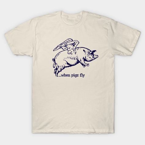 When Pigs Fly - Pigs For Pig Lovers Get This Funny Pig For Any Animal Lover - T-Shirt | TeePublic Pig Shirt Ideas, When Pigs Fly, Pig Shirts, Pigs Fly, Funny Pigs, Pig Lovers, Flying Pig, Selling Design, Just Imagine