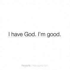 I have God. I'm good! You Need Jesus, Daughters Of The King, Light Of The World, Good Heart, Bible Encouragement, Heavenly Father, Im Awesome, Cartoon Wallpaper, Just Me