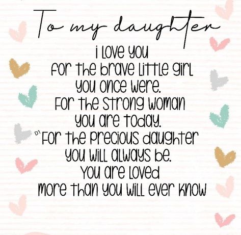 Mom Messages To Daughter, Happy Mother's To My Daughter, Daughter Poems From Mom Love You, Awesome Daughter Quotes, Things I Love About My Daughter, Words To Describe My Daughter, I Loved You More Than You Will Ever Know, Love For My Daughter Quotes, I Love You My Daughter