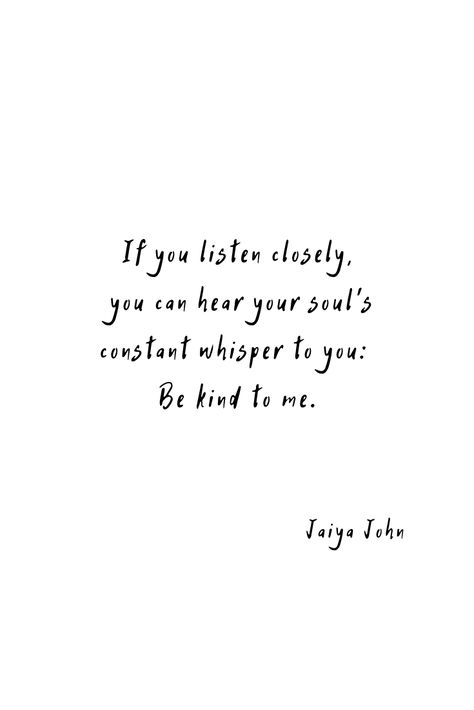 Constant Love Quotes, Constant Quotes, Listen To Your Soul Quotes, Self Conscious Quotes, Jaiya John, Talk Kindly To Yourself, Listen Your Heart Quotes, Quotes About Being Kind To Others, Jaiya John Quotes