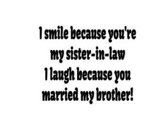 Best Sister In Law Quotes Love You, Future Sister In Law Quotes, Good Sister In Law Quotes, Sister In Law Quotes Meaningful, Funny Sister In Law Quotes, Mean Sister In Law Quotes, Quotes For Sister In Law, Sister Friend Quotes, About Sister