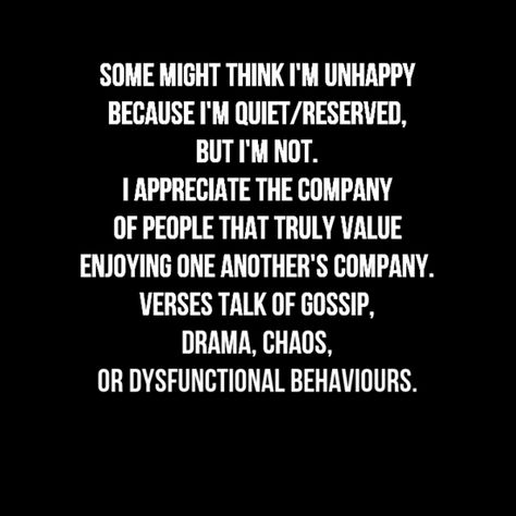 Some make wrong assumptions or judgements. I don't like being around ppl with no respect, morals, no responsibility, manners or negativity/ gossip. Or ppl that don't value a true person's company, or show emotion or feeling. If I have to be around it then me being silent is preserving peaceful goodness in my soul. Being Silent, Gossip Quotes, No Respect, Personal Responsibility, My Soul, Manners, Boundaries, Of My Life, Verses