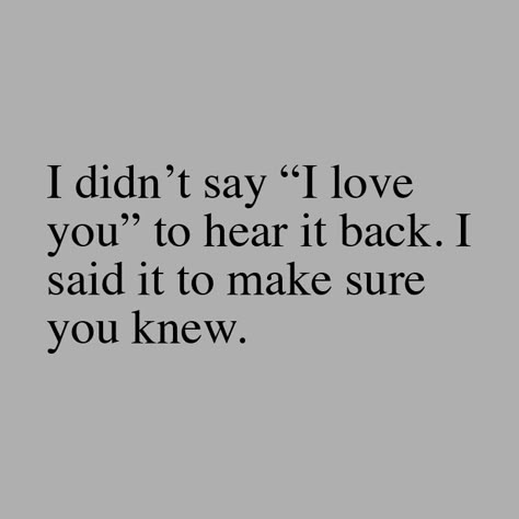 I Didn't Say I Love You To Hear It Back, I Don’t Say I Love You To Hear It Back, I Shouldn’t Love You But I Do, What To Say To I Love You More, He Didnt Love You Quotes, He Said I Love You, Still In Love With You, Say I Love You Without Saying I Love You, Saying I Love You Without Saying It