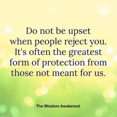 Do not be upset when people reject you. It's often the greatest form of protection from those not meant for us. Be Yourself Quotes, Life Quotes, Inspirational Quotes, Quotes