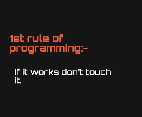 If it works, don't touch it.😺 Programing Quotes Code, Coding Quotes Programming, Coder Quotes, Computer Science Quotes, Coders Humor, Computer Science Humor, Coding Memes, Programming Jokes, Programmer Quote