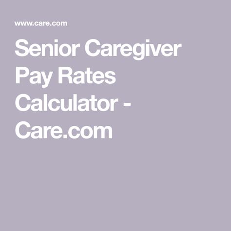 Senior Caregiver Pay Rates Calculator - Care.com Licensed Social Worker, Senior Caregiver, Long Term Care Insurance, Senior Care, Long Term Care, Social Worker, Job Posting, Caregiver, Social Security