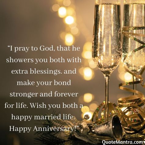 “I pray to God, that he showers you both with extra blessings. and make your bond stronger and forever for life. Wish you both a happy married life. Happy Anniversary!” Happy Wedding Anniversary Quotes, Anniversary Quotes For Couple, Happy Aniversary, Happy Anniversary Wedding, Anniversary Wishes For Couple, Wedding Anniversary Message, Happy Anniversary My Love, Happy Wedding Anniversary, Happy Wedding Anniversary Wishes