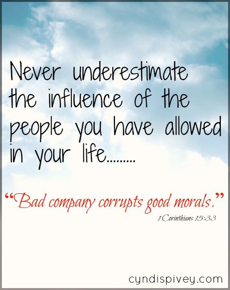 Bad Company Corrupts Good Morals Morals Quotes, Good Morals, Cyndi Spivey, Quotes Arabic, The Company You Keep, Bad Company, Never Underestimate, Quotable Quotes, Verse Quotes