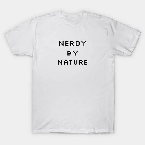 Nerdy By Nature - Nerdy - T-Shirt | TeePublic Nerdy Outfits, Etsy Shop, T Shirt, Clothes, Nature