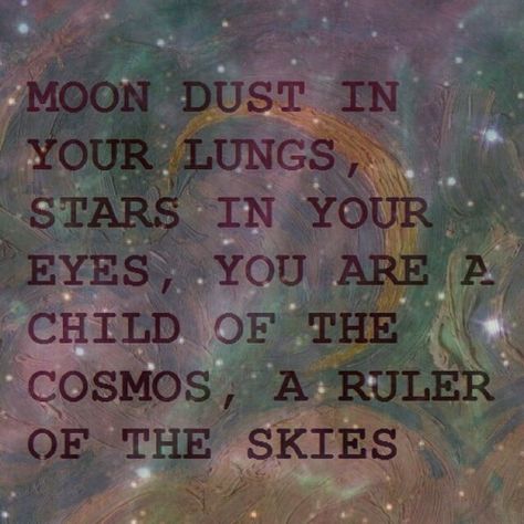 Child of the cosmos Cosmos Quotes, Moon Dust, Caption Quotes, Tattoos Designs, Phone Stuff, The Cosmos, Music Playlist, Pretty Words, Ruler