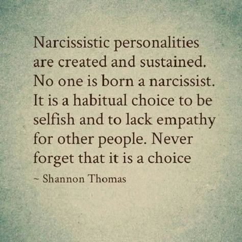 No one is born a #narcissist. It is a habitual #choice to be #selfish and to lack empathy for other people. Learned Behaviors, Narcissistic People, Narcissistic Mother, A Course In Miracles, Narcissistic Behavior, Toxic Relationships, Narcissism, A Quote, Personalities