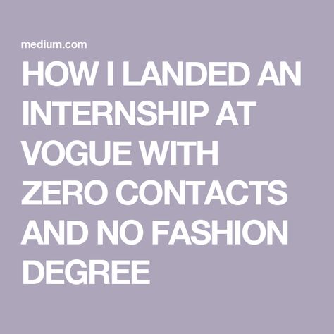 HOW I LANDED AN INTERNSHIP AT VOGUE WITH ZERO CONTACTS AND NO FASHION DEGREE How To Get An Internship, Vogue Internship, 26 Year Old Woman, Internship Aesthetic, Fashion Internship, Fashion Degree, Vision Board Words, Internship Fashion, Childlike Faith