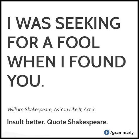 Quote Shakespeare and enjoy life. Vicious Mockery, Funny Shakespeare Quotes, Shakespeare Funny, Insulting Quotes, Witty Sayings, William Shakespeare Quotes, Beautiful Writing, As You Like It, History Teacher