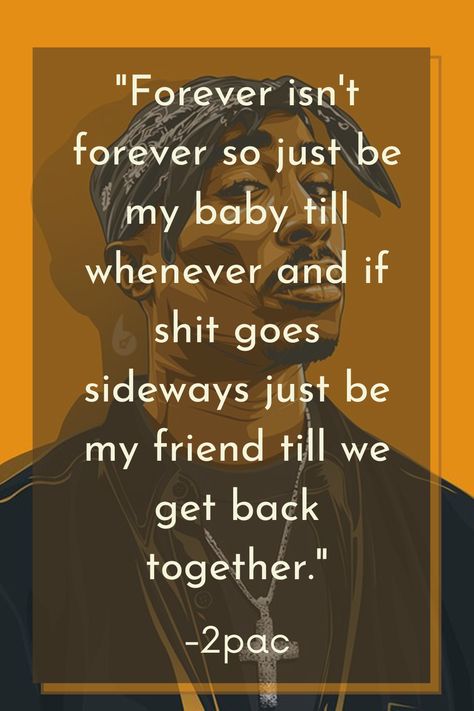 2pac once said Just Be My Friend Till We Get Back Together, When 2pac Said, Be My Friend Till We Get Back Together, Forever Isnt Forever Tupac, 2pac Forever Isnt Forever, Tupac Forever Isn't Forever, 2pac Quotes Forever Isnt Forever, Since Forever Isnt Forever Quotes, Forever Isnt Forever Quotes