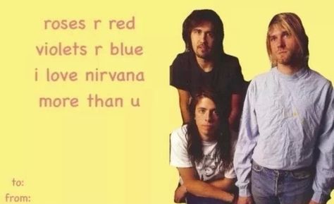 ahahahha true Foo Fighters Valentines Cards, Nirvana Valentines Card, Nirvana Meme, Band Valentines, V Day Cards, Curco Vein, Krist Novoselic, Kurt Nirvana, Krist Novoselić