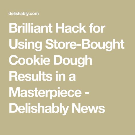 Brilliant Hack for Using Store-Bought Cookie Dough Results in a Masterpiece - Delishably News Cookie Hacks Store Bought, Premade Cookie Dough Hacks, Store Bought Cookie Dough Hacks, How To Dr, Refrigerated Cookie Dough, Raw Cookie Dough, Cookie Hacks, Buy Cookies, Sugar Cookie Dough