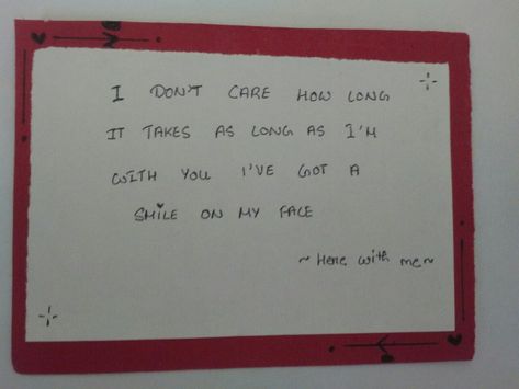 I don't care how long it takes as long as I'm with you I've got a smile on my face Here With Me, Smile On, I Don't Care, Love You More, It Takes, A Smile, You And I, I Love You, Love You