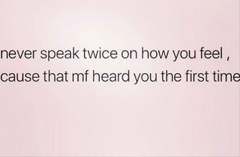 you heard me the first time What's For Me Is For Me Quotes, They Heard You The First Time Quotes, Not Heard Quotes Relationships, What You Heard About Me Quotes, Not Heard Quotes, Feeling Heard Quotes, I Own You, Be Obsessed With Me Quotes, Not Being Heard Quotes