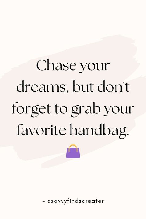 Handbags, Dream Chaser, Fashion Journey, Ambition and Style, Chase Your Dreams, Style and Ambition Luxury Is A Necessity That Begins, Caption For Bags Post, Captions For Bags Business, Bag Quotes Handbags, Bags Quotes Handbags, Rebrand Quotes, Quotes About Bag, Handbag Quotes, Support Small Business Quotes