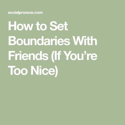 How to Set Boundaries With Friends (If You’re Too Nice) Best Friend Boundaries, Friend Boundaries Quotes, Setting Boundaries With Friends, How To Set Boundaries With Friends, How To Stop Being Friends With Someone, Friendship Boundaries, Boundaries With Friends, Setting Boundaries Quotes, Establishing Boundaries