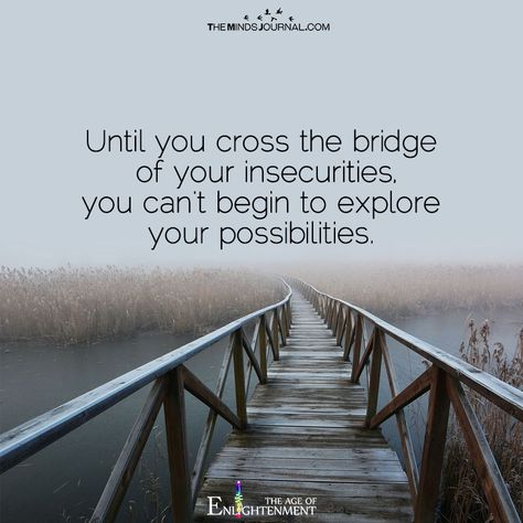 Until You Cross The Bridge - https://themindsjournal.com/until-you-cross-the-bridge/ Bridge Quotes Adventure, Cross Roads Quotes, Crossroads Quote, Stop Explaining Yourself, Stand In The Gap, Bridge Quotes, Jim Carrey Quotes, Road Quotes, Spiritual Seeker