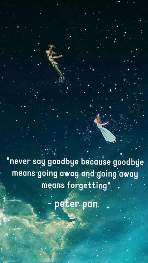 Never Got To Say Goodbye Quotes, Saying Goodbye Quotes, Winnie The Pooh Quotes Saying Goodbye, Neverland Quotes Peter Pans, Peter Pan Quotes Never Grow Up, Never Say Goodbye Peter Pan, Some Good Thoughts, Never See You Again, Never Say Goodbye