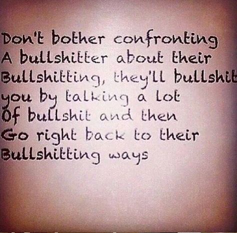 Do you get it or should i say this to you over and over again, Ryan? I know you're a dumb-ass but please try to get my point BULLSHITTER. Shady People Quotes, Shady Quotes, About Me Quotes, Shady People, Now Quotes, Talk A Lot, Life Quotes Inspirational, Lost Souls, People Quotes