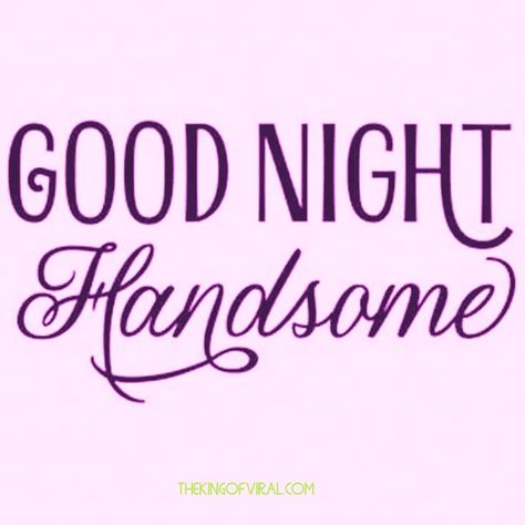 Good Night Handsome, Goodnight Handsome, Handsome Quotes, Good Night Babe, Good Night For Him, Sweet Dream Quotes, Goodnight Messages, Romantic Good Night Messages, Relationship Poems