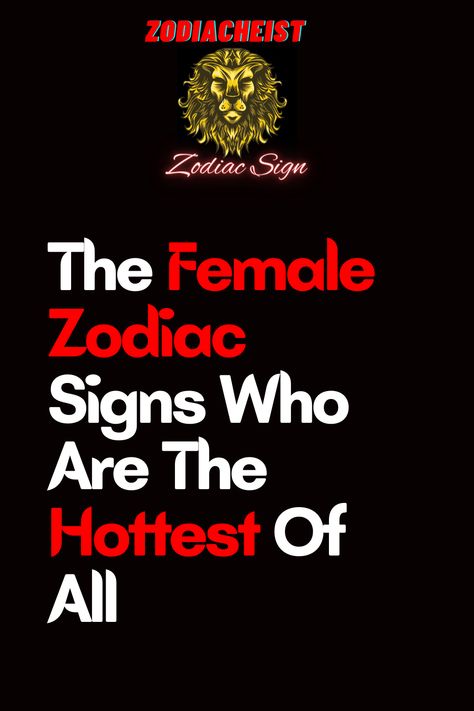 Hottest Zodiac Signs, The Hottest Zodiac Sign, Dark Side Of Zodiac Signs, Most Intuitive Zodiac Signs, Zodiac Signs Sexuality, What Is The Most Dangerous Zodiac Sign, Zodiac Characteristics, Best Zodiac Sign, Taurus Women