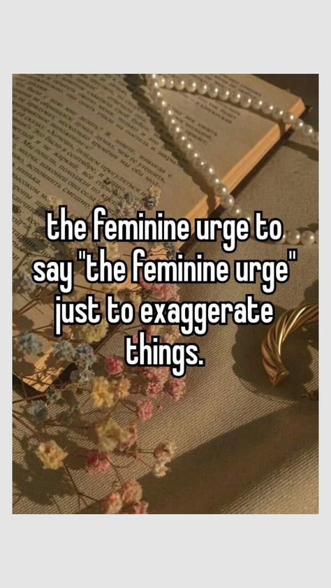 That Feminine Urge To, The Femine Urge To Quotes, The Feminine Urge To Disappear, Feminine Urge Aesthetic, The Urge To, Feminine Urge To, The Feminine Urge To Quotes, Feminine Urge Quotes, Feminine Urge Desi Quotes