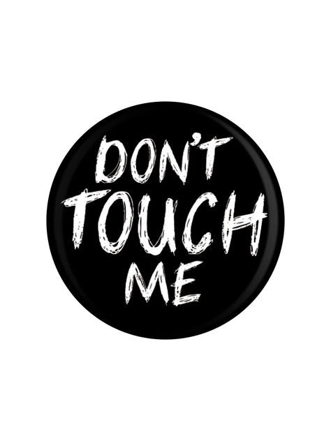 Don't Touch Me Badge – Grindstore Wholesale Dont Touch Me Aesthetic, Don’t Touch Me Quotes, Tactile Defensiveness, Grunge Teen, Sticker Board, Books Characters, Christian Woman Encouragement, Trash Fashion, November Quotes