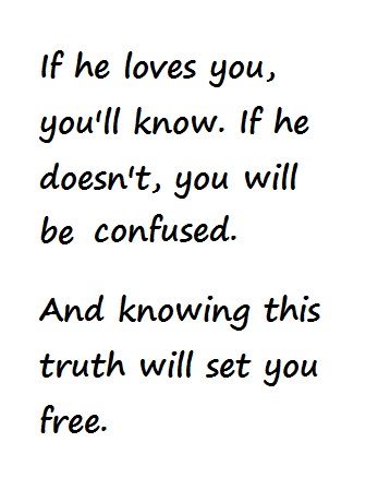 If he loves you, you'll know. If he doesn't, you will be confused. And knowing this truth will set you free. Confused Love Quotes, Confused Love, Gratitude Challenge, Quotes Deep Feelings, Inspirational Artwork, Love Quotes For Her, Trendy Quotes, Love Yourself Quotes, Cute Love Quotes