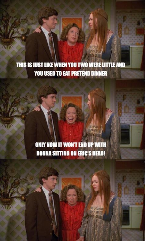 Kitty Foreman, Donna And Eric, 90s Memes Hilarious, That 70s Show Quotes, Full House Memes, Full House Memes Funny, Uber Humor, That 70s Show Memes, 70 Show