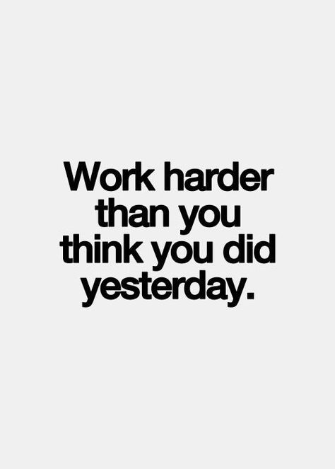 Work harder than you think you did yesterday. ♡ Work Quotes Inspirational, Hard Work Quotes, Hard Quotes, Quote Of The Week, Work Motivation, Work Harder, Fitness Motivation Quotes, Typography Quotes, Work Quotes