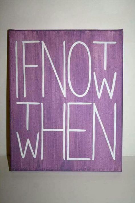 If Not Now Then When, Cuadros Diy, Quote Canvas, Not Now, Canvas Quotes, Canvas Projects, Jackson Pollock, Canvas Crafts, Diy Canvas Art