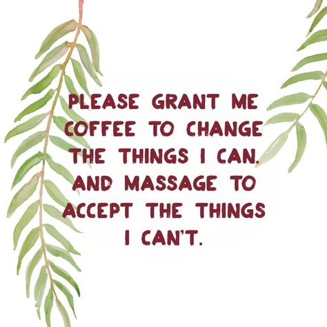 Please grant me coffee to change the things I can, and massage to accept the things I can't. Massage Sayings, Funny Work Quotes Office, Massage Humor, Massage Funny, Funny Work Quotes, Massage Therapy Quotes, Spa Quotes, Massage Marketing, Massage Office