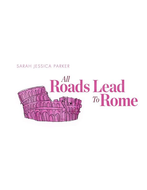 ALL ROADS LEAD TO ROME (temporary logo title) All Roads Lead To Rome, Picture Movie, Post Production, Sarah Jessica Parker, Rome, Italy, ? Logo