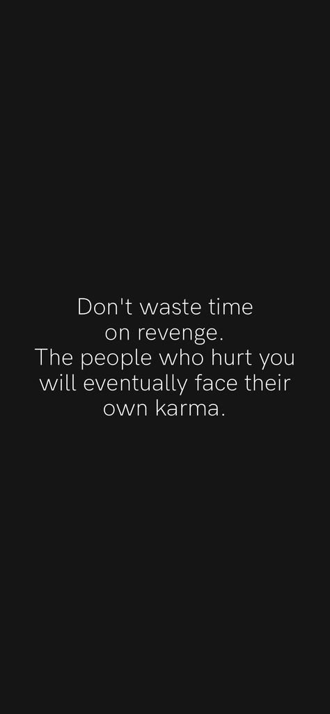 Don't waste time on revenge. The people who hurt you will eventually face their own karma. From the Motivation app: https://motivation.app Karma Friendship Quotes, Quotes About Revenge Karma, Relative Quotes Bad, Bad Karma Quotes, Mean People Quotes, Revenge Quotes, Motivation App, Great Inspirational Quotes, Dear Self Quotes