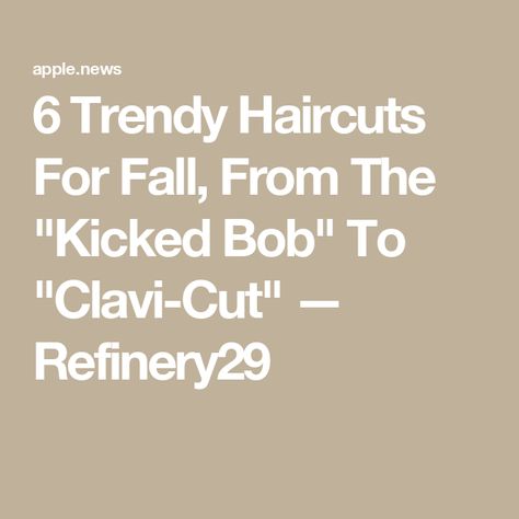 6 Trendy Haircuts For Fall, From The "Kicked Bob" To "Clavi-Cut" — Refinery29 Haircuts For Fall, Fall Hair Cuts, A Haircut, Trendy Haircuts, Cut Hair, Split Ends, Hair Cuts, Hairstyles, Hair Styles