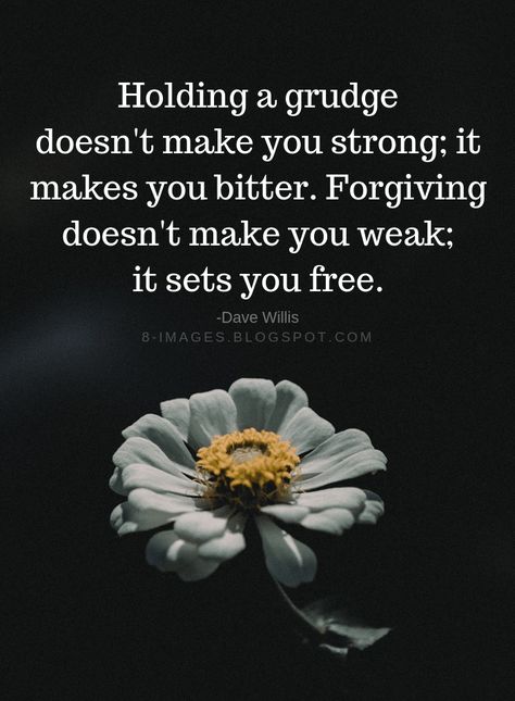 Grudges Quotes Holding a grudge doesn't make you strong; it makes you bitter. Forgiving doesn't make you weak; it sets you free. -Dave Willis Holding Grudges Quotes, Grudges Quotes, Grudge Quotes, Don't Worry Quotes, Bitterness Quotes, Maturity Quotes, Worry Quotes, Holding Grudges, Silence Quotes