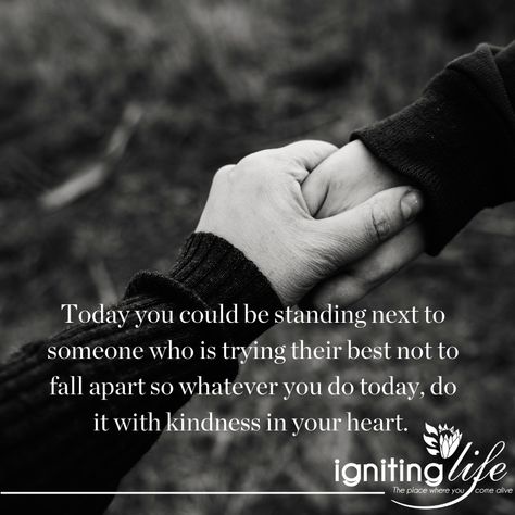 Today you could be #standing next to someone who is #trying their #best not to fall #apart so whatever you do today, do it with #kindness in your #heart. Feel It To Heal It, Talking To Someone, Happy Juice, Speak Life, Feel It, Juice, Do It, Humor, Quotes