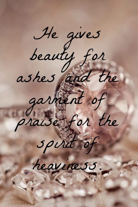 “To console those who mourn in Zion, to give them beauty for ashes, the oil of joy for mourning, the garment of praise for the spirit of heaviness; that they may be called trees of righteousness, t… Beauty For Ashes Scripture Quotes, Scriptures For Those Who Mourn, Garment Of Praise For Heaviness, Put On The Garment Of Praise, Beauty From Ashes Quotes, Beauty For Ashes Quotes, Beauty From Ashes Scripture, Beauty For Ashes Scripture, Beauty Out Of Ashes